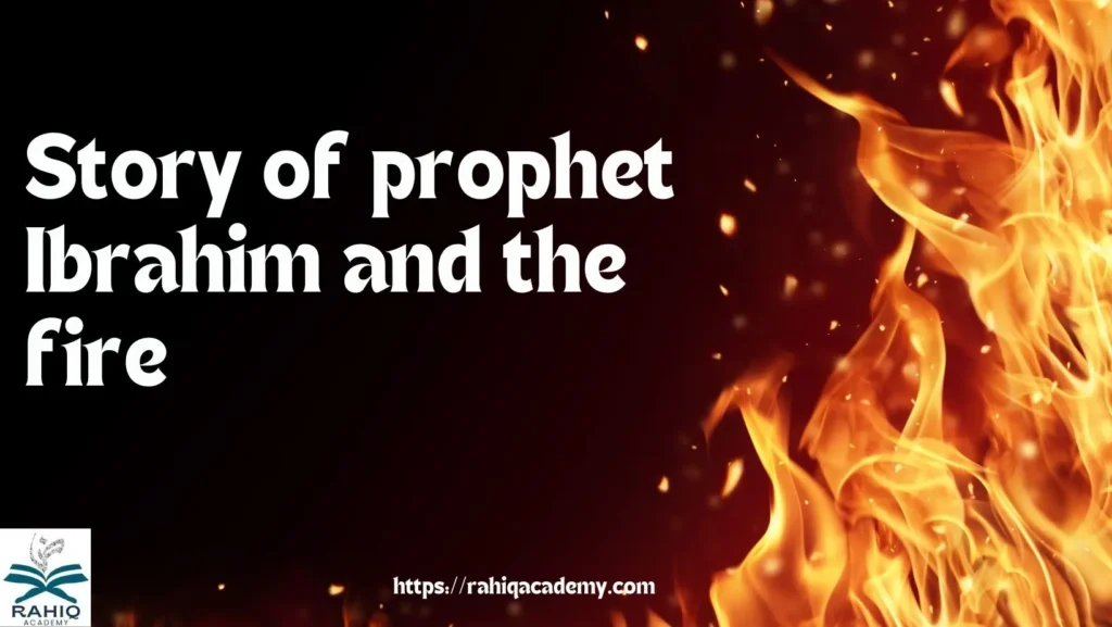 Story of prophet Ibrahim and the fire