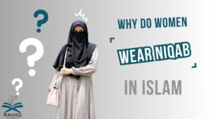 why do women wear niqab in islam​