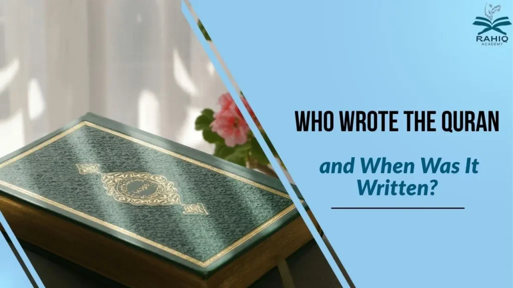 who wrote the quran and when was it written​